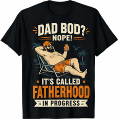 Funny Dad Bod Nope Its Called Fatherhood In Progress Beach Fathers Day UnisexTee