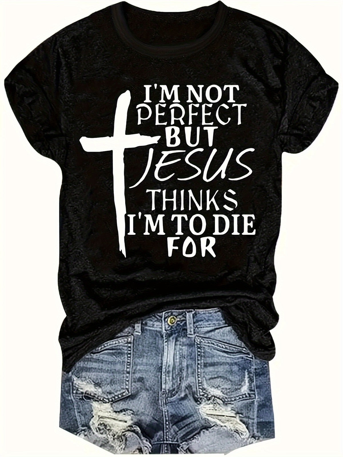 Not Perfect Jesus Thinks I'm To Die For Cross Christian Plus Size Gift UnisexTee