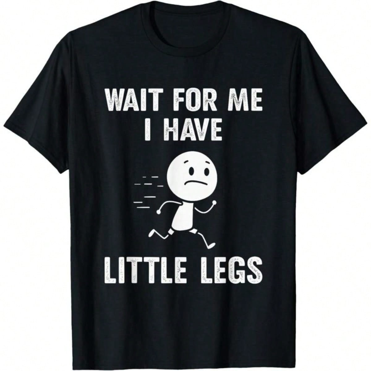 Men's "Wait For Me I Have Little Legs" Funny Graphic T-Shirt Men's Playful Self-Deprecating Humor Casual Tee