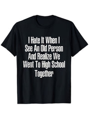 I Hate It When I See An Old Me Funny Sarcastic Plus Size Humor Gift Unisex Tee