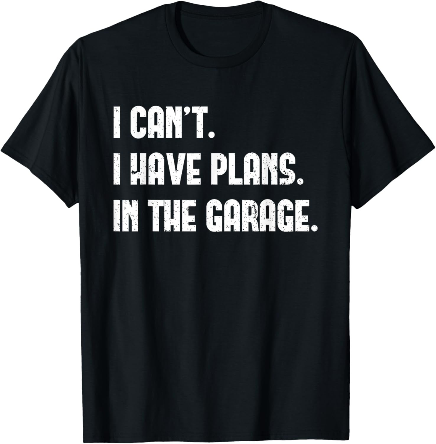 I Cant I Have Plans In The Garage Father's Day Car Mechanics Graphic Shirt