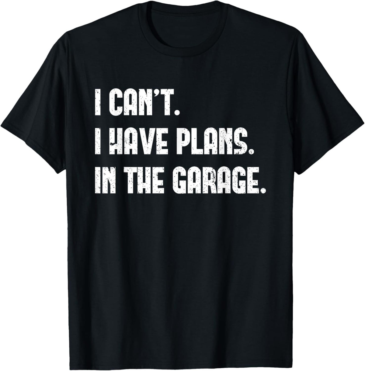 I Cant I Have Plans In The Garage Father's Day Car Mechanics Graphic Shirt