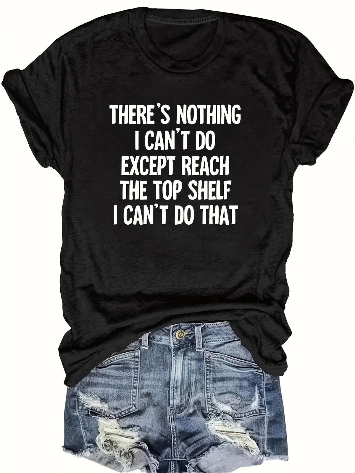 Nothing I Can't Do Except Reach The Top Shelf Funny Short Joke Unisex Tee