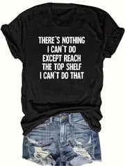 Nothing I Can't Do Except Reach The Top Shelf Funny Short Joke Unisex Tee