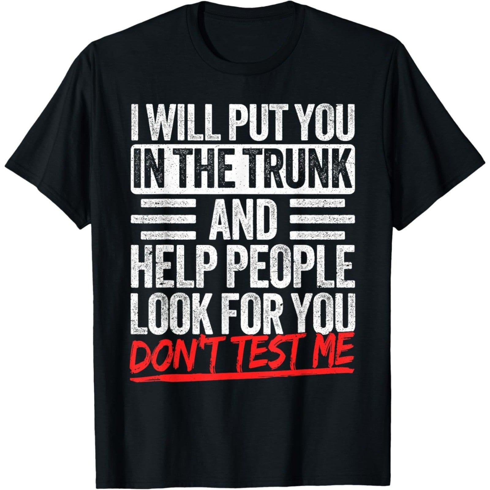 I Will Put You In The Trunk Sarcastic Humor Tee Unisex T-Shirt