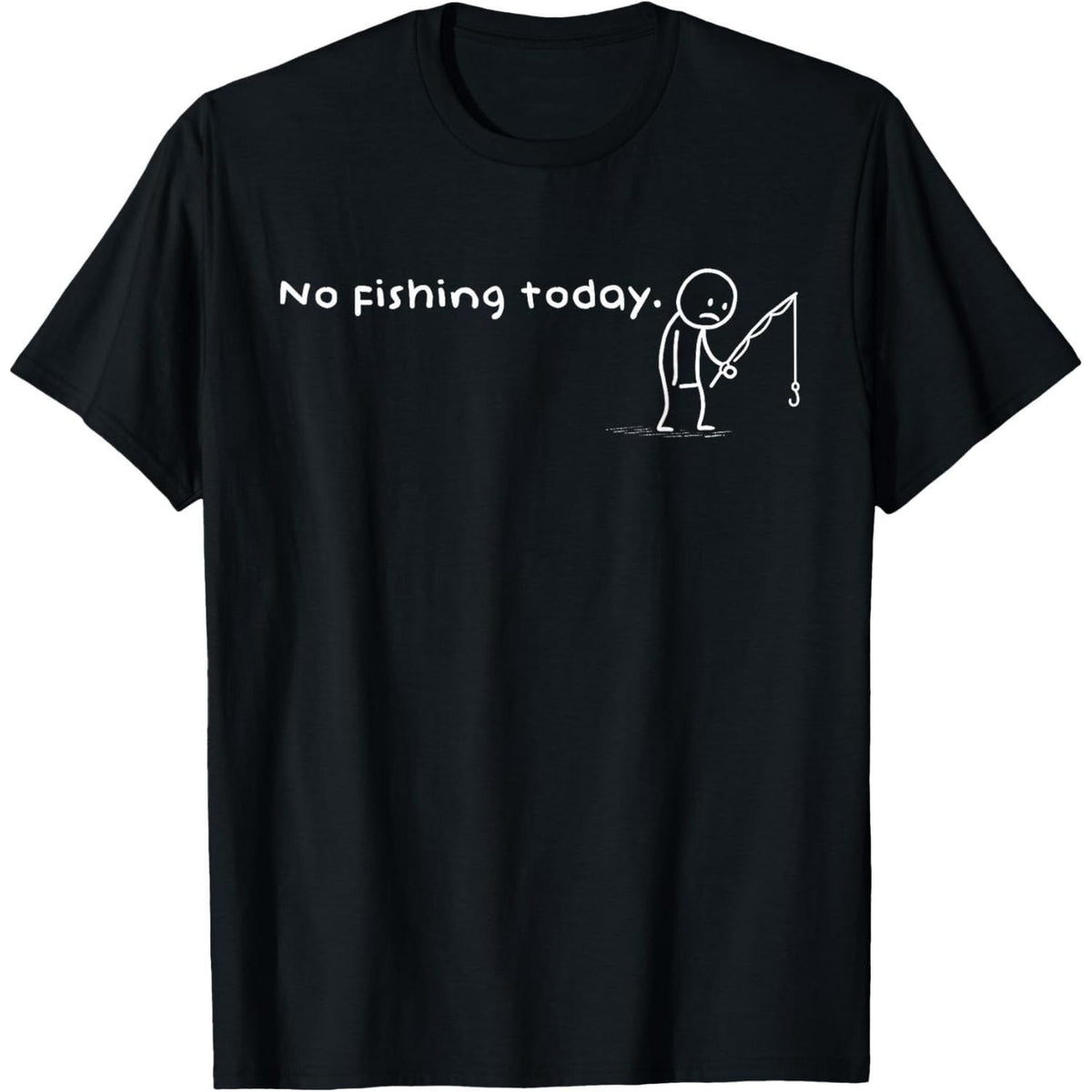 No Fishing Today Funny Sad Stick Man Angler Sarcastic Graphic Tee