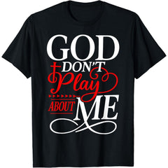 God Dont Play About Me Inspirational Faith Graphic Unisex T-Shirt