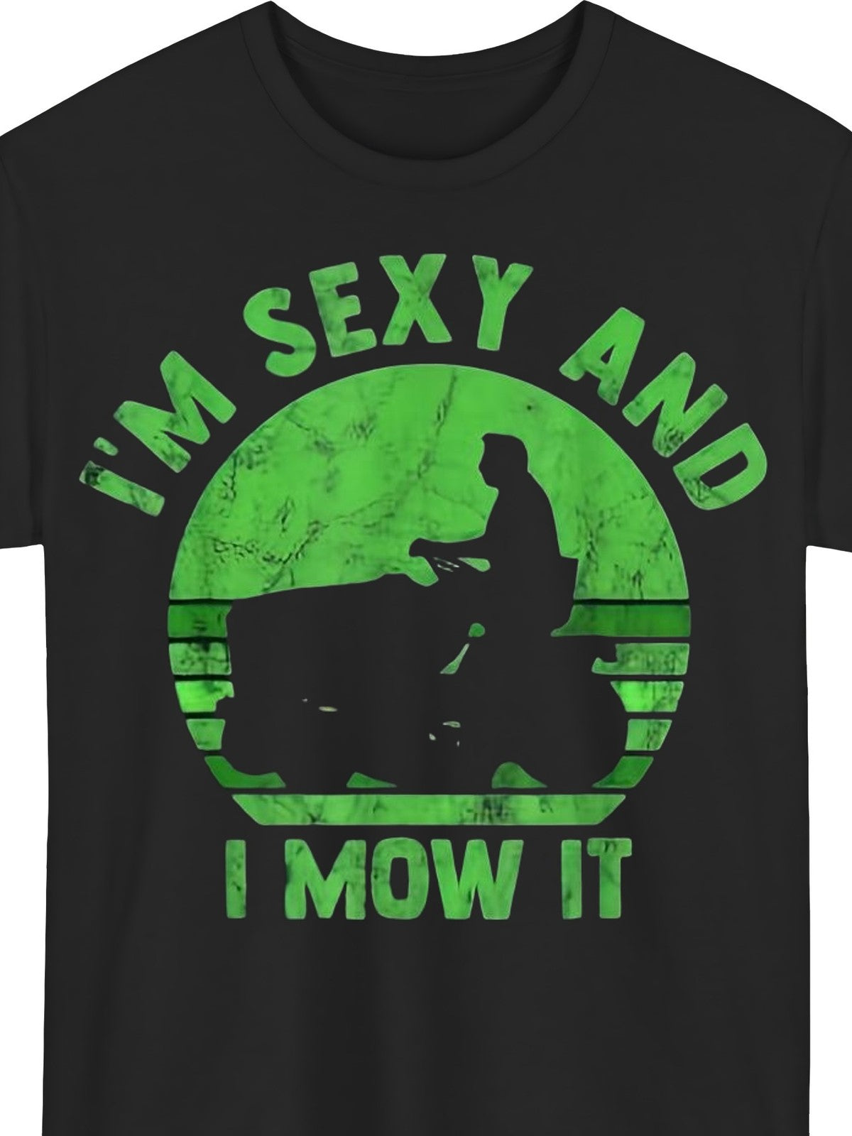 I'm Sexy And I Mow It Lawn Mower Gardening Funny Gift Casual Unisex Tee