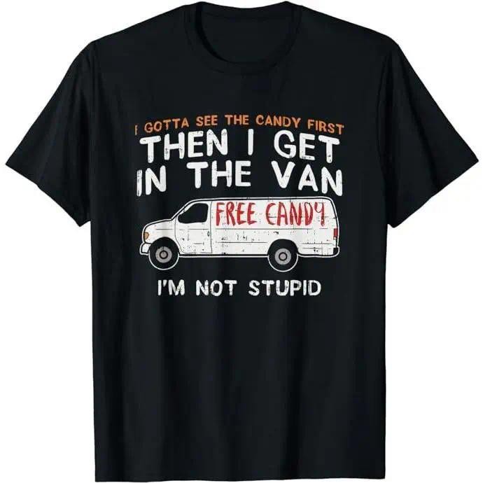I Gotta See The Candy First Funny Dark Humor Sarcastic Graphic Unisex Shirt
