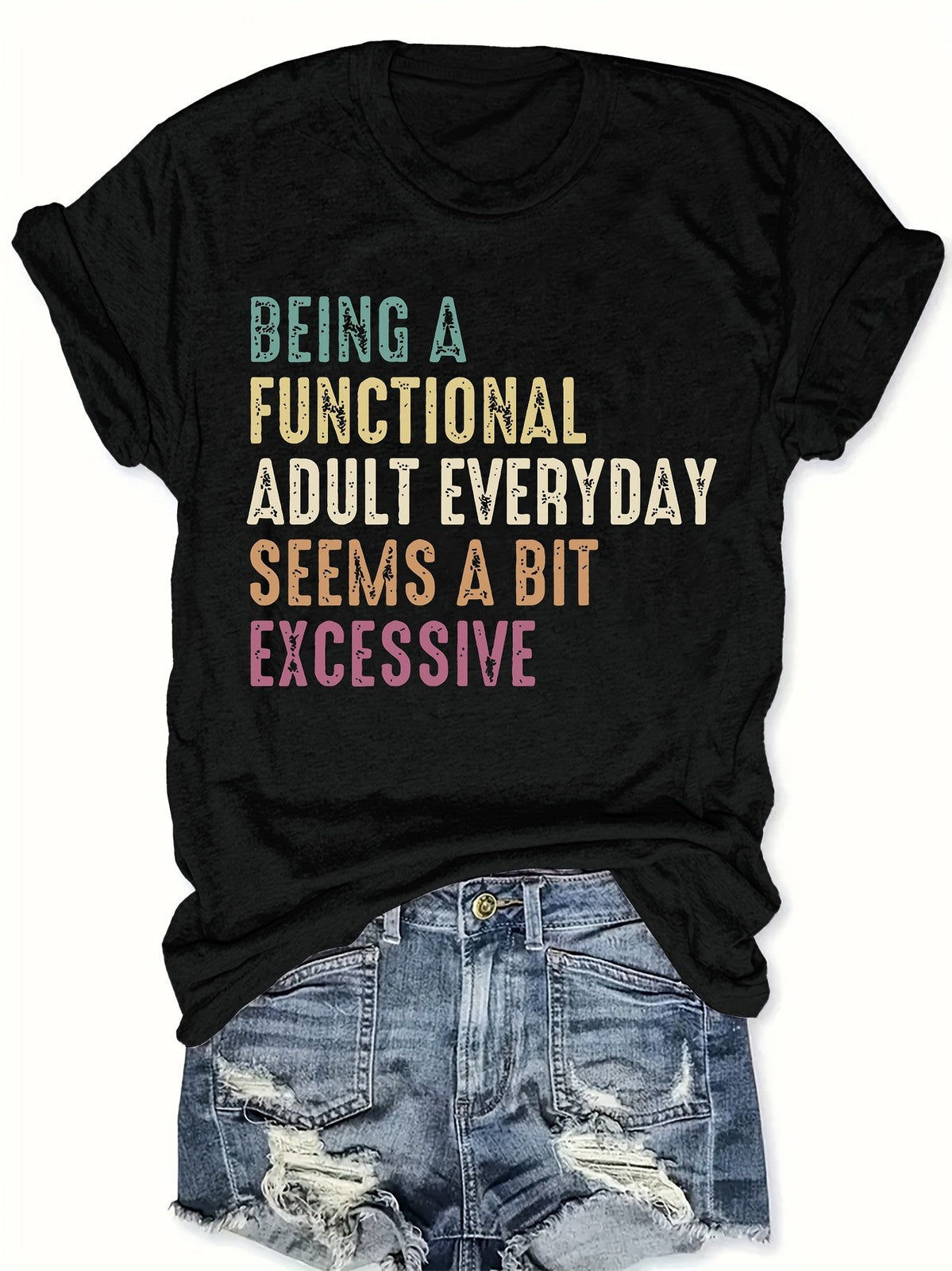 Functional Adult Everyday Seems Excessive Sarcastic Humor Relatable Unisex Tee
