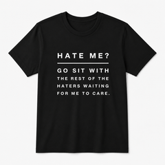 Haters Hate Go Sit Rest Haters Funny Sarcastic Quote Casual Slim Gift Unisex Tee