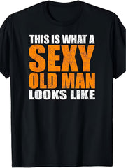 Sexy Old Man Age Satire Humor Joke Birthday Gift Casual Vintage Unisex Tee