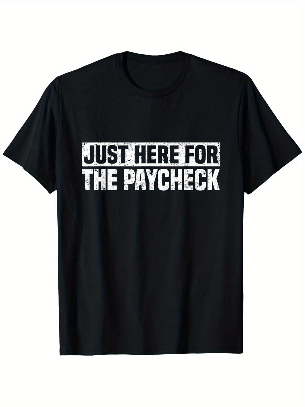 Just Here For Paycheck Funny Workplace Sarcastic Worker Casual Gift Unisex Tee