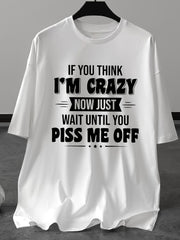 If You Think I'm Crazy Now Just Wait Until You Piss Me Off Sarcastic Unisex Tee