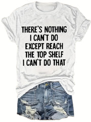 Nothing I Can't Do Except Reach The Top Shelf Funny Short Joke Unisex Tee