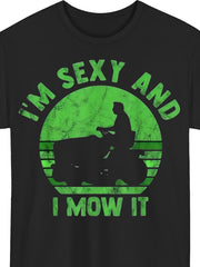 I'm Sexy And I Mow It Lawn Mower Gardening Funny Gift Casual Unisex Tee