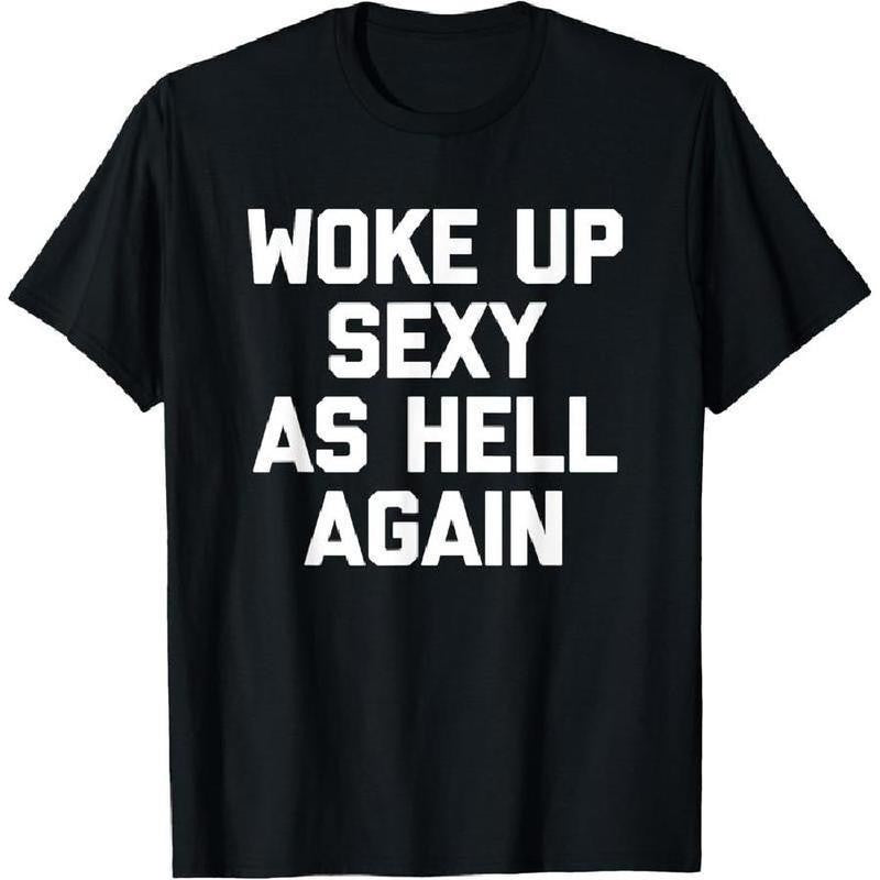 Woke Up Sexy As Hell Again T-Shirt Funny Saying Sarcastic T-Shirt