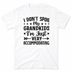 I Dont Spoil Grandkids Accommodating Grandma Grandpa Gift Casual Unisex Tee