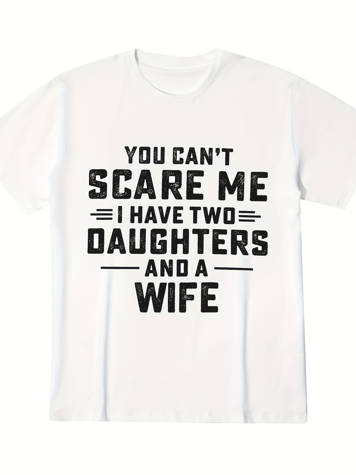 You Cant Scare Me I Have Two Daughters And A Wife Funny Dad Husband Unisex Tee
