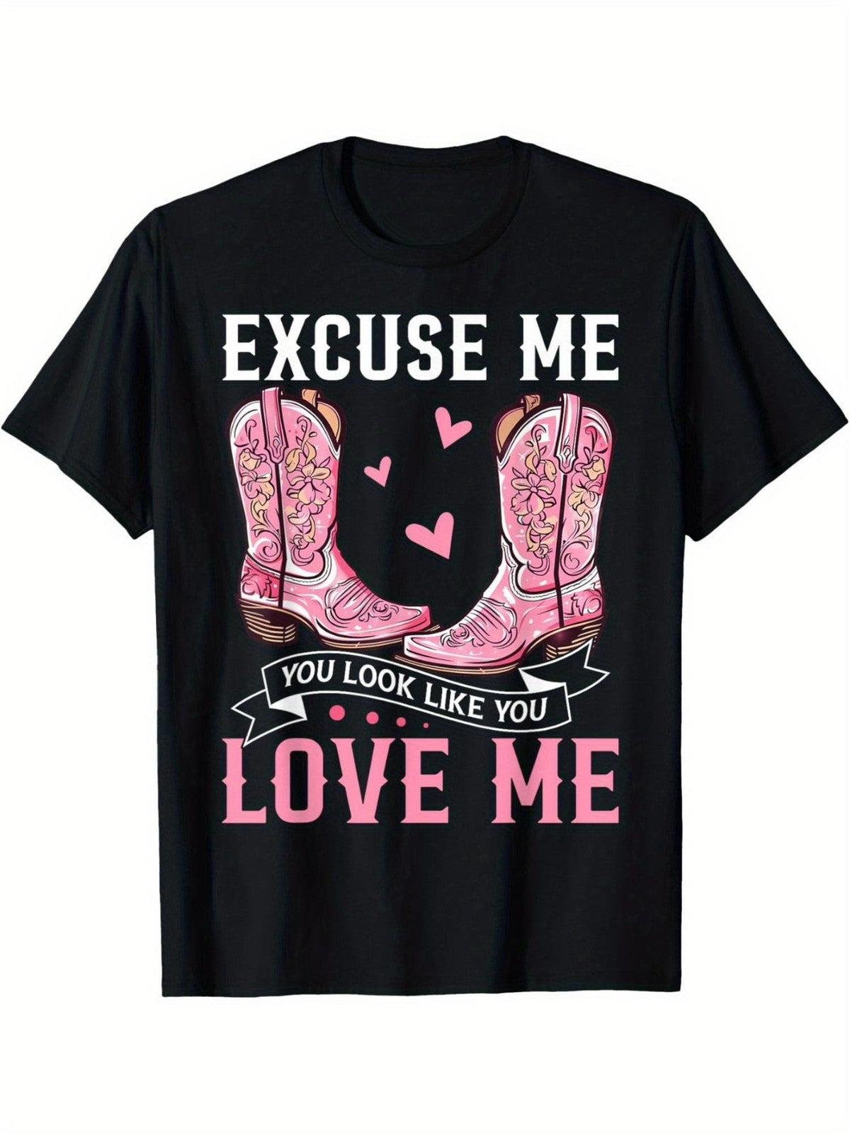 Excuse Me Love Me Western Boots Funny Humor Casual Style Trendy Gift Unisex Tee