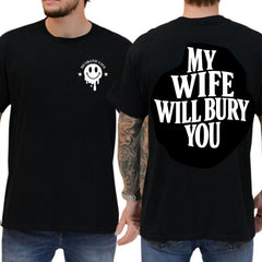 My Wife Will Bury You Funny Husband Life Bold Quote Graphic Tee Gift