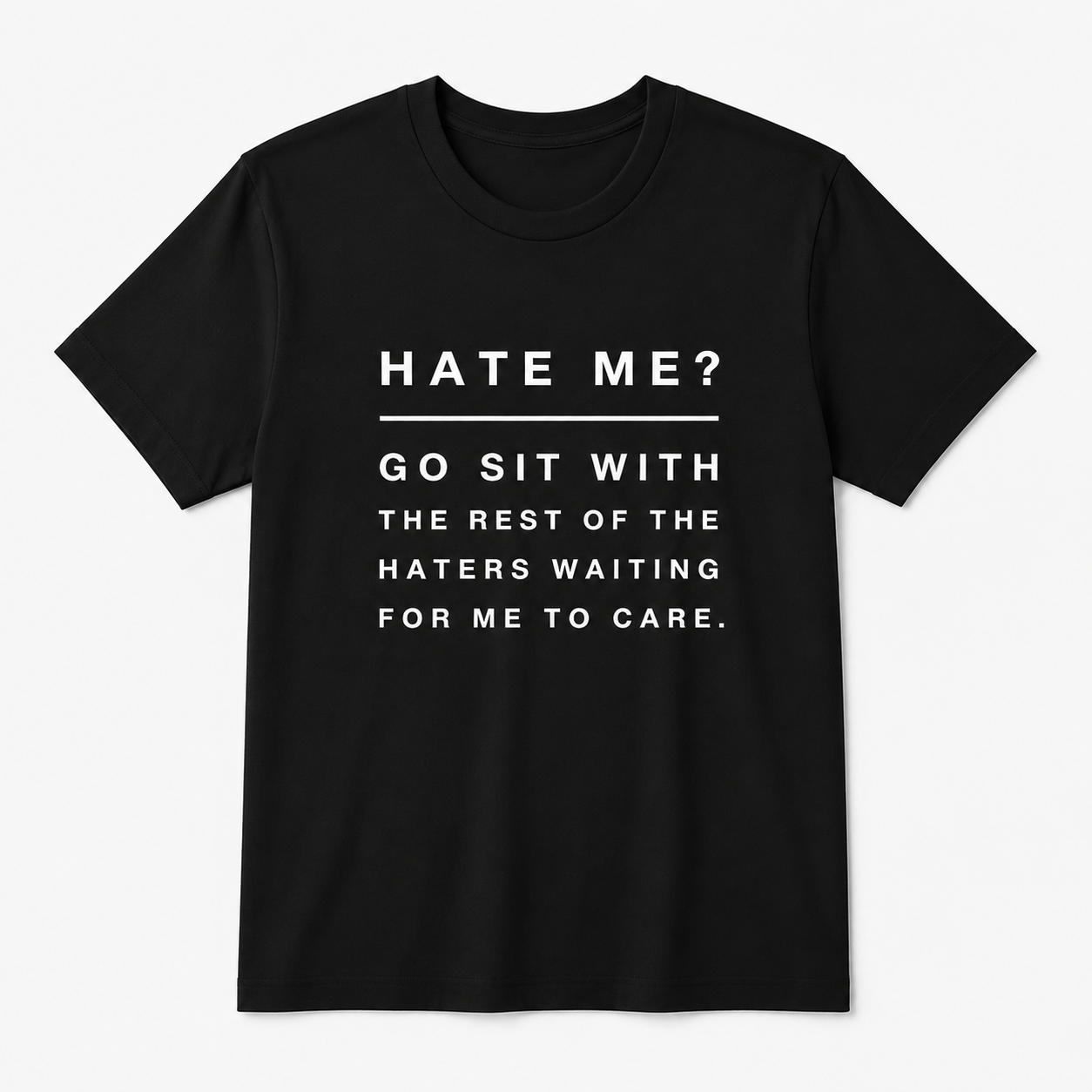 Haters Hate Go Sit Rest Haters Funny Sarcastic Quote Casual Slim Gift Unisex Tee