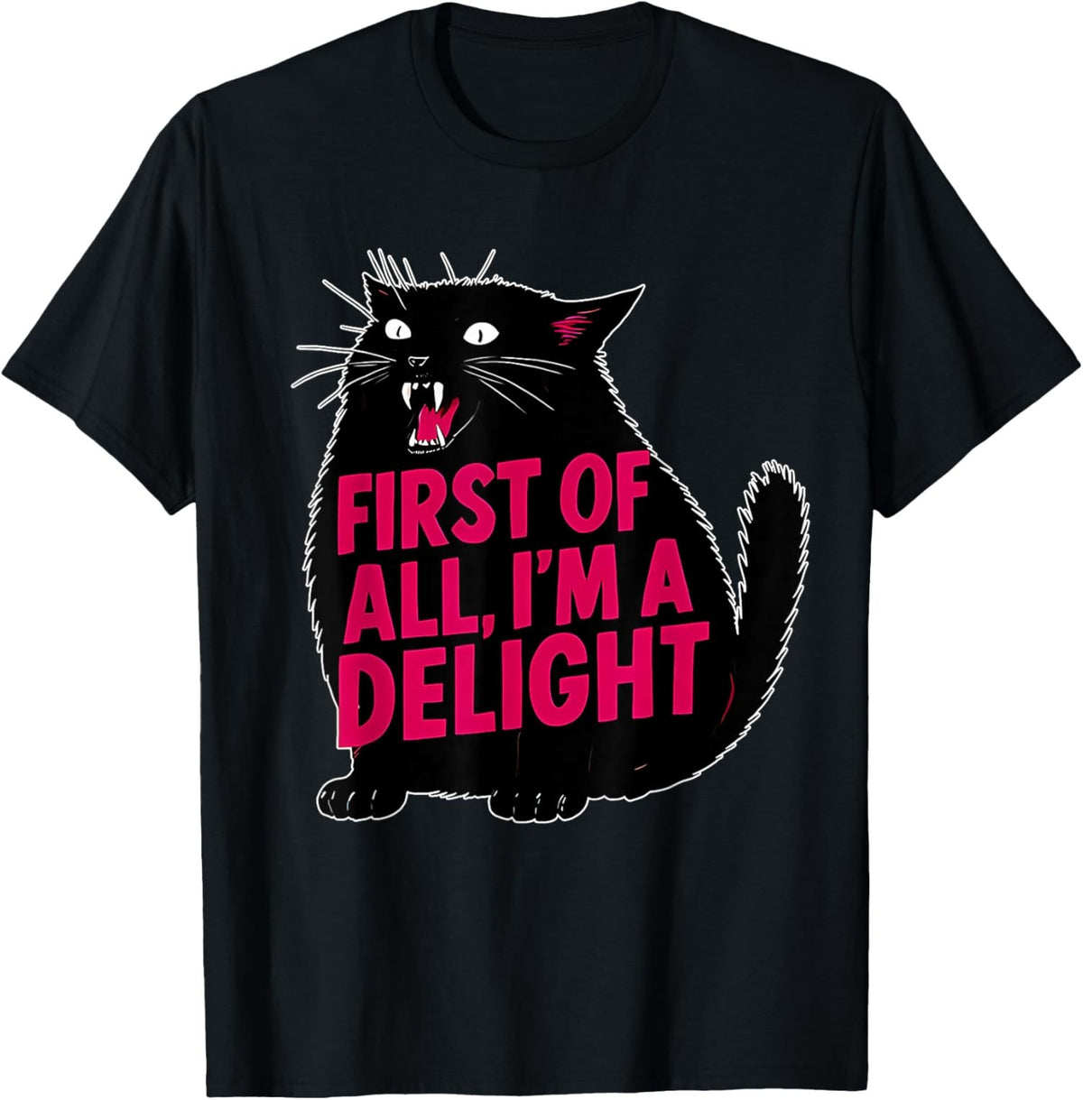Funny Roaring Black Cat T-Shirt - First Of All I'm A Delight Unisex Tee
