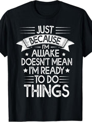 Awake Not Ready Do Things Funny Lazy Relatable Humor Casual Gift Unisex Tee