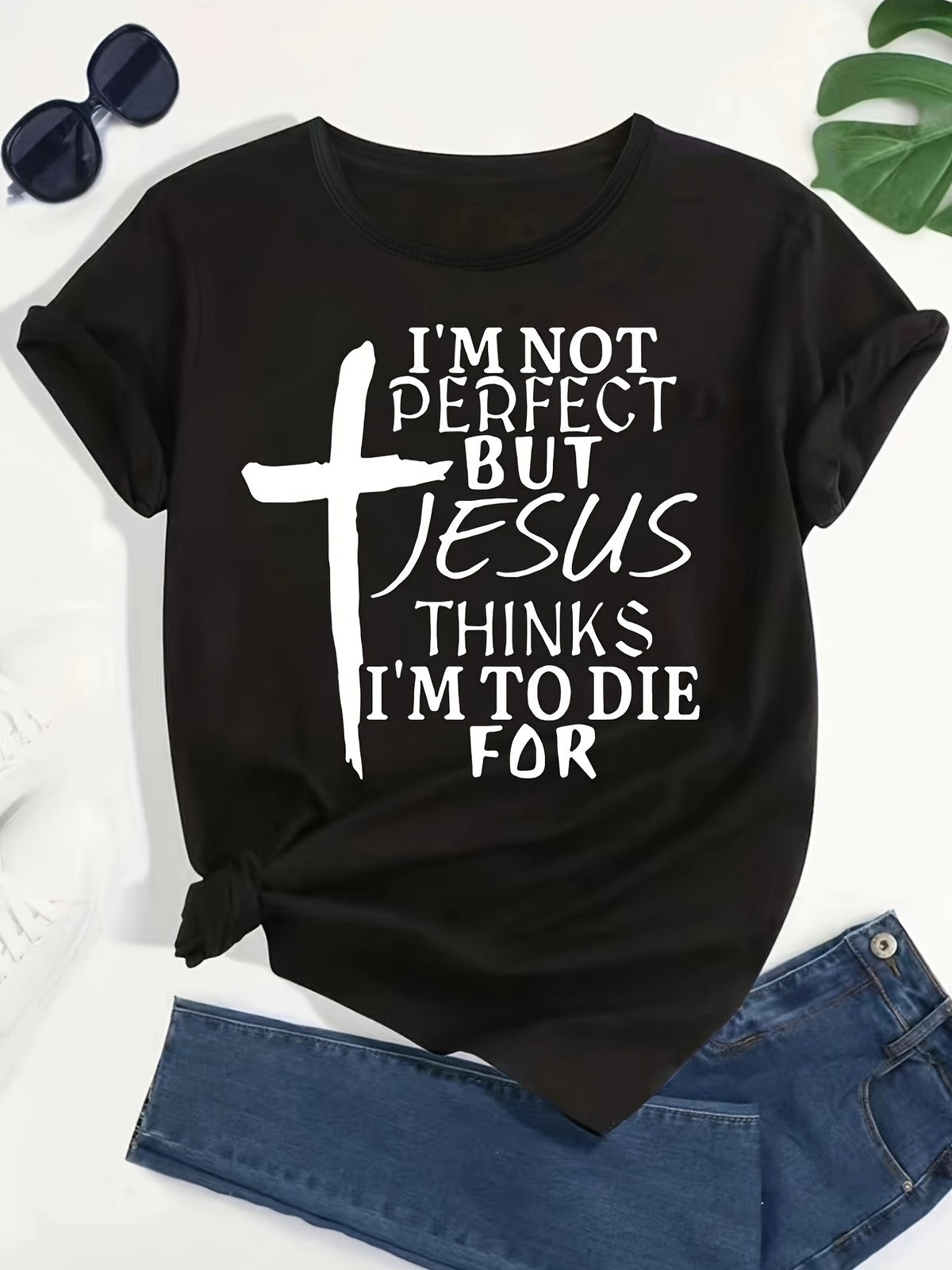 Not Perfect Jesus Thinks I'm To Die For Cross Christian Plus Size Gift UnisexTee