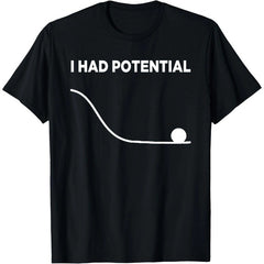 Funny Physics Pun T-Shirt - "I Had Potential" Unisex Graphic Tee, Science Humor Shirt