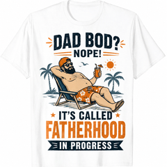 Funny Dad Bod Nope Its Called Fatherhood In Progress Beach Fathers Day UnisexTee