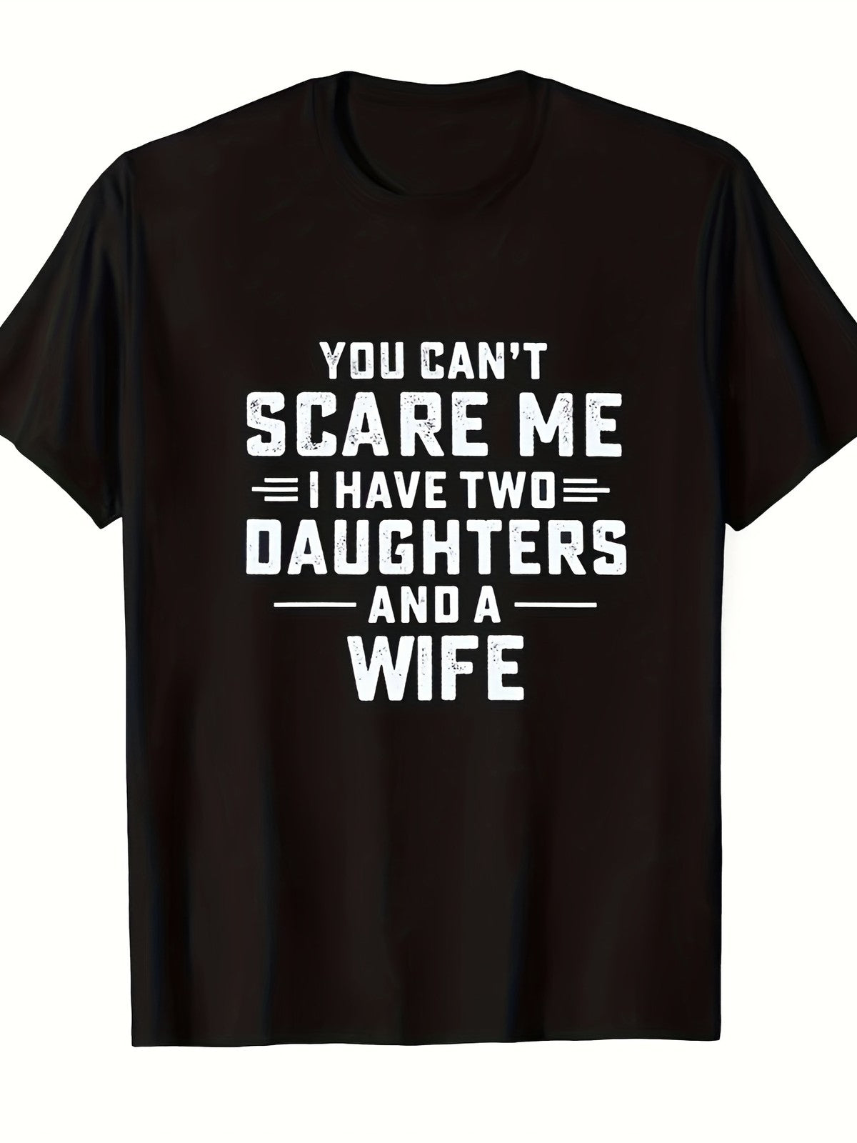 You Cant Scare Me I Have Two Daughters And A Wife Funny Dad Husband Unisex Tee