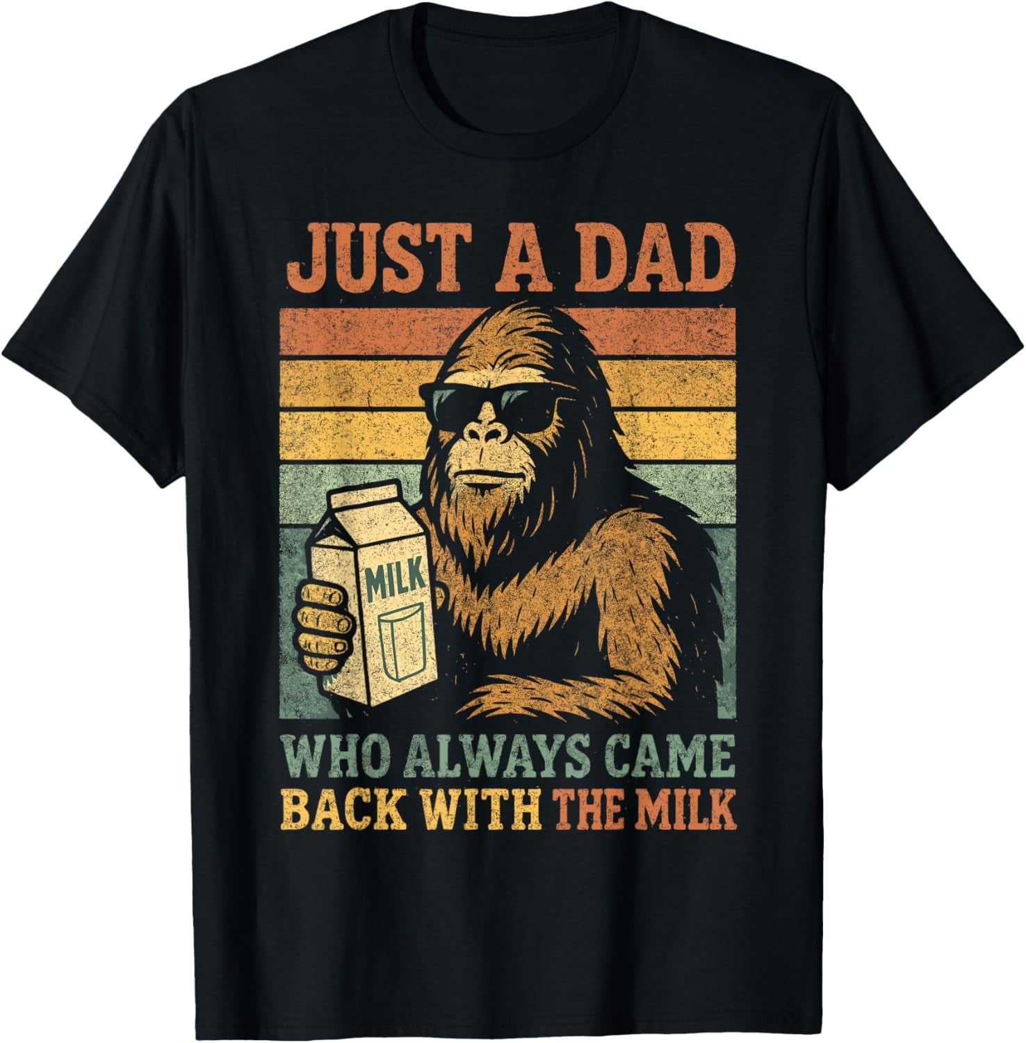 Bigfoot Papa Just A Dad Who Always Came Back with The Milk T-Shirt