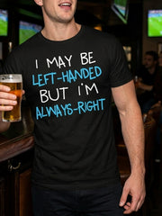 Left Handed But Always Right Funny Sarcastic Humor Quote Gift Unisex Tee
