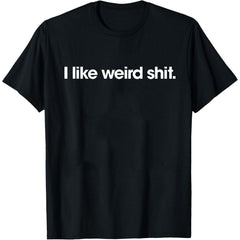 Funny T Shirts I Like Weird Sarcastic Novelty Graphic Unisex Shirt