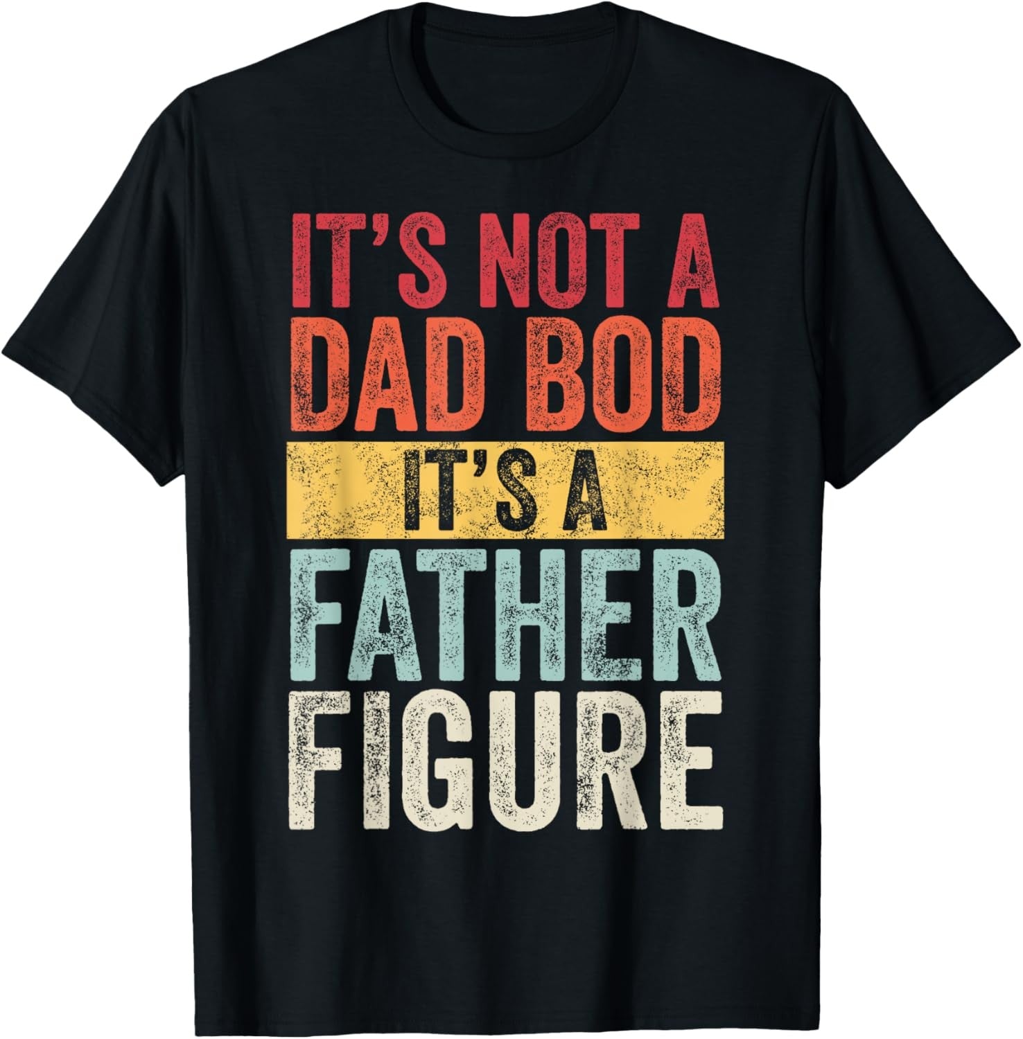 It's Not A Dad Bod It's A Father Figure Funny Retro Vintage Graphic Unisex Shirt