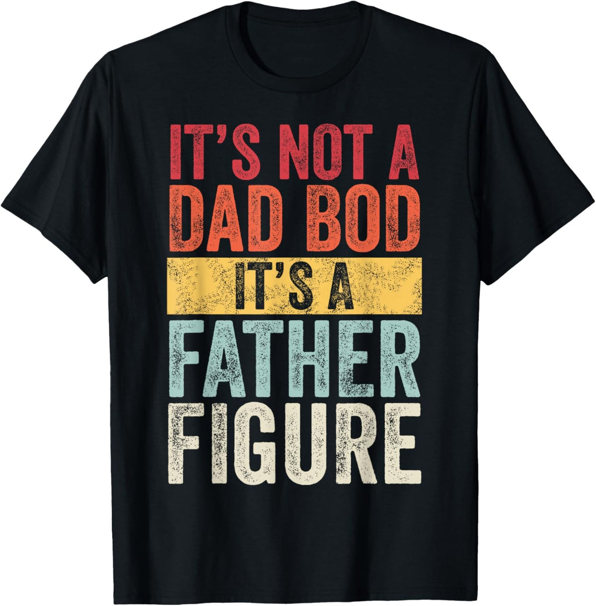 It's Not A Dad Bod It's A Father Figure Funny Retro Vintage Graphic Unisex Shirt