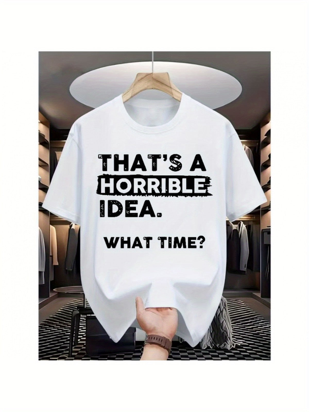 Horrible Idea What Time Funny Sarcastic Trendy Humor Joke Gift Casual Unisex Tee