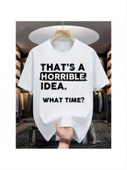 Horrible Idea What Time Funny Sarcastic Trendy Humor Joke Gift Casual Unisex Tee