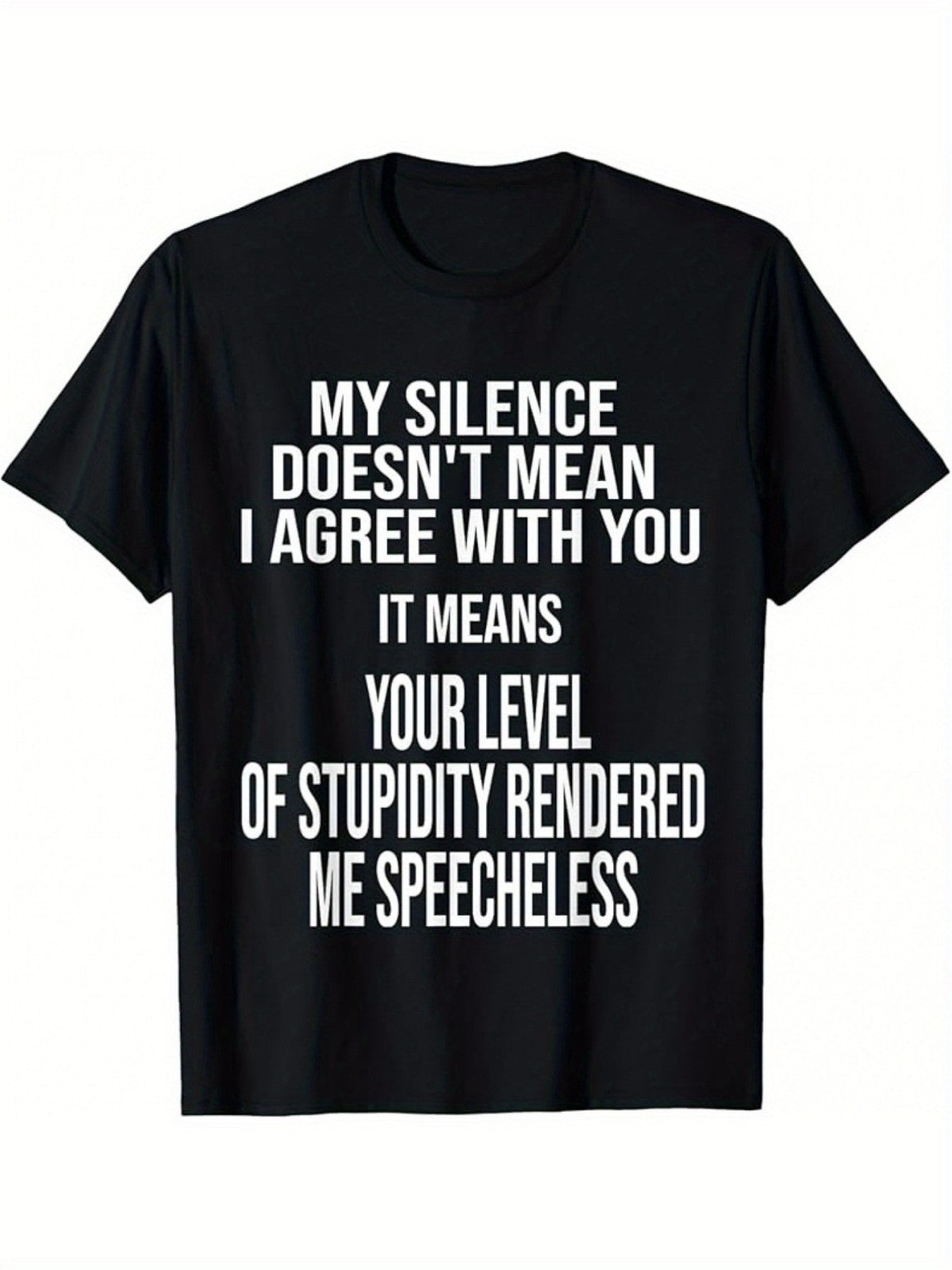 Silence Doesnt Mean Agree Stupidity Speechless Sarcastic PlusSize Gift UnisexTee