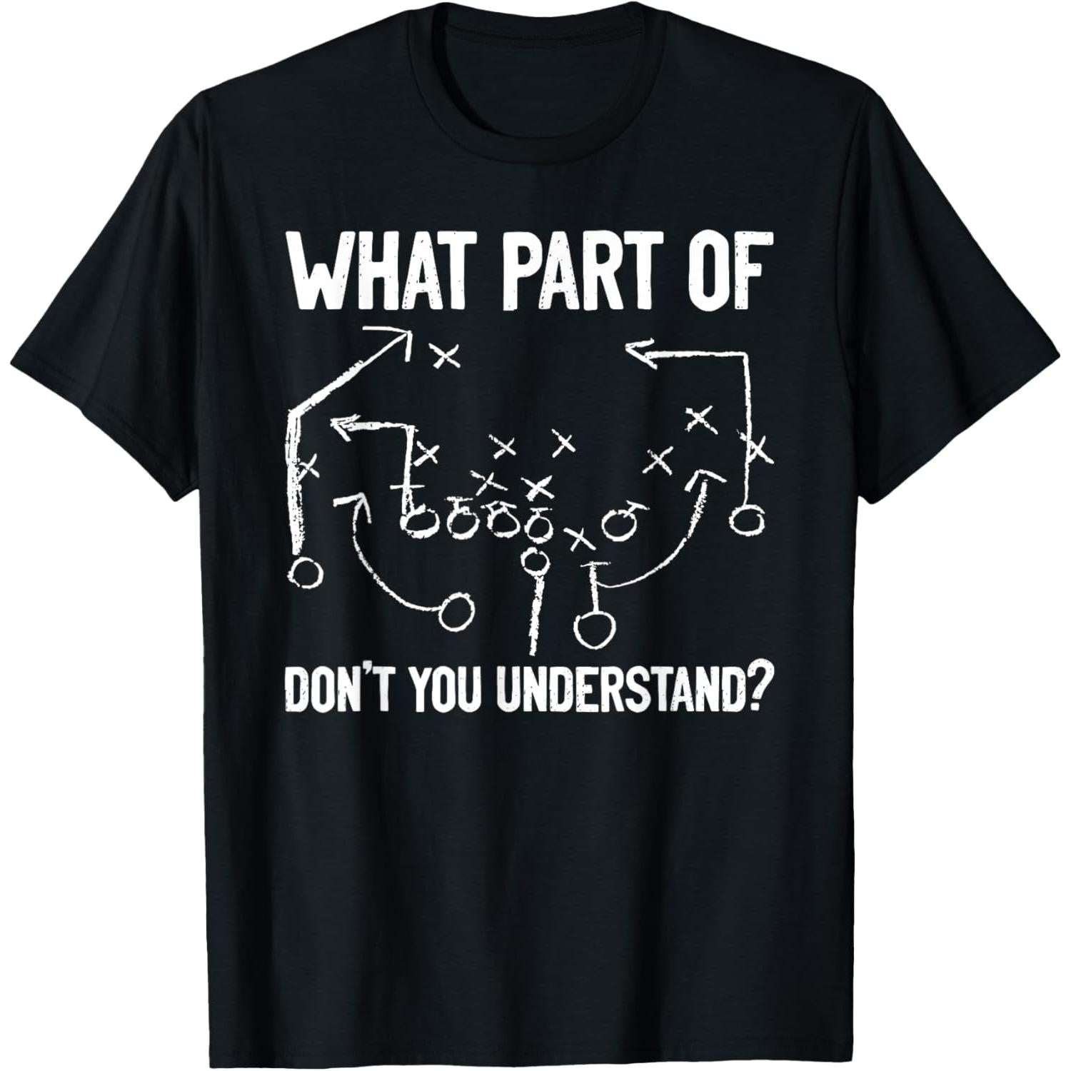 What Part of Don't You Understand Funny Football Play Design T-Shirt