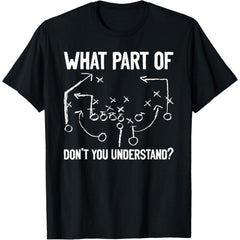 What Part of Don't You Understand Funny Football Play Design T-Shirt