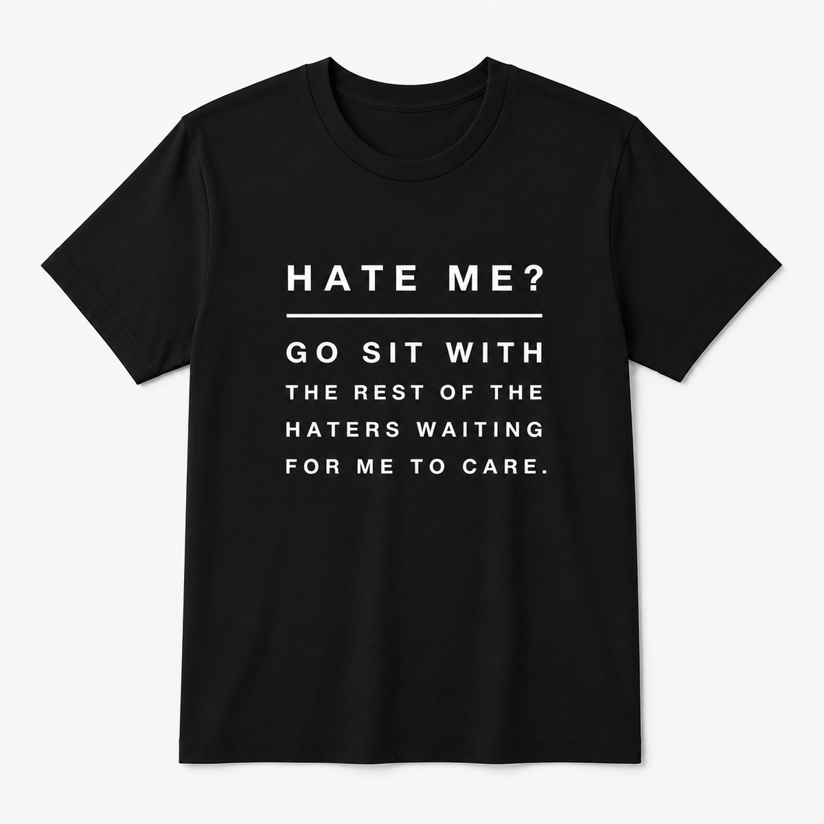 Haters Hate Go Sit Rest Haters Funny Sarcastic Quote Casual Slim Gift Unisex Tee
