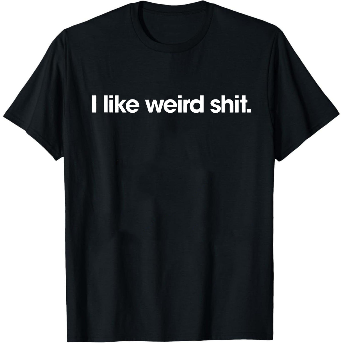 Funny T Shirts I Like Weird Sarcastic Novelty Graphic Unisex Shirt
