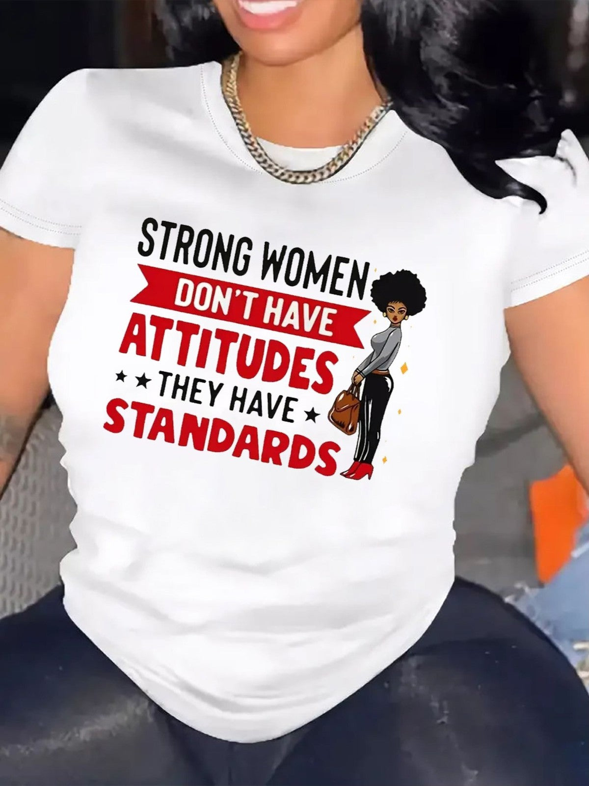 Strong Women Don't Have Attitudes They Have Standards Sassy Streetwear UnisexTee