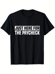 Just Here For Paycheck Funny Workplace Sarcastic Worker Casual Gift Unisex Tee