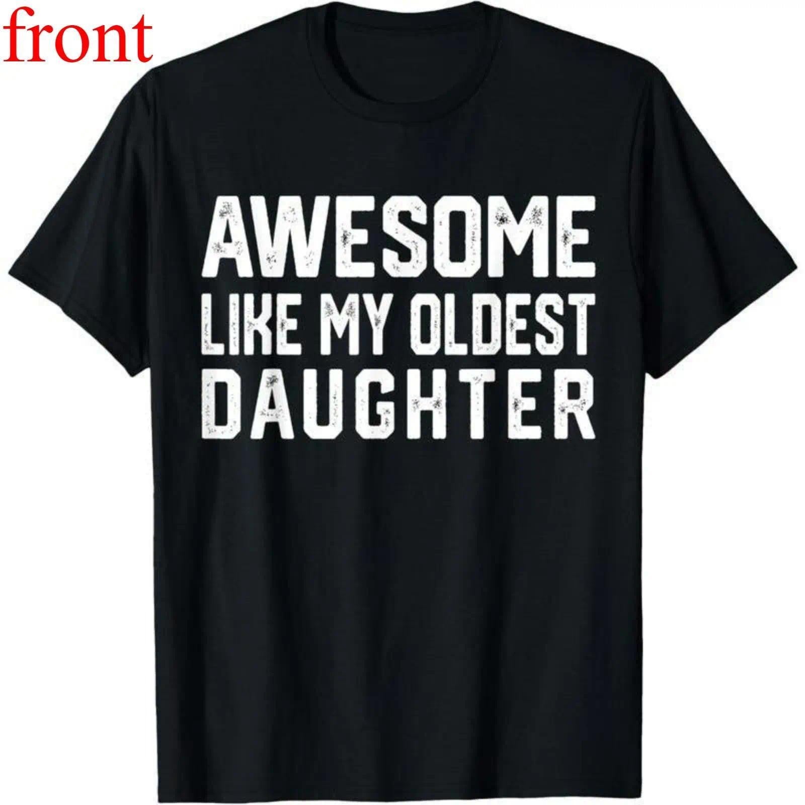 Awesome Like My Oldest Daughter Hilarious Dad Joke Graphic Unisex Shirt