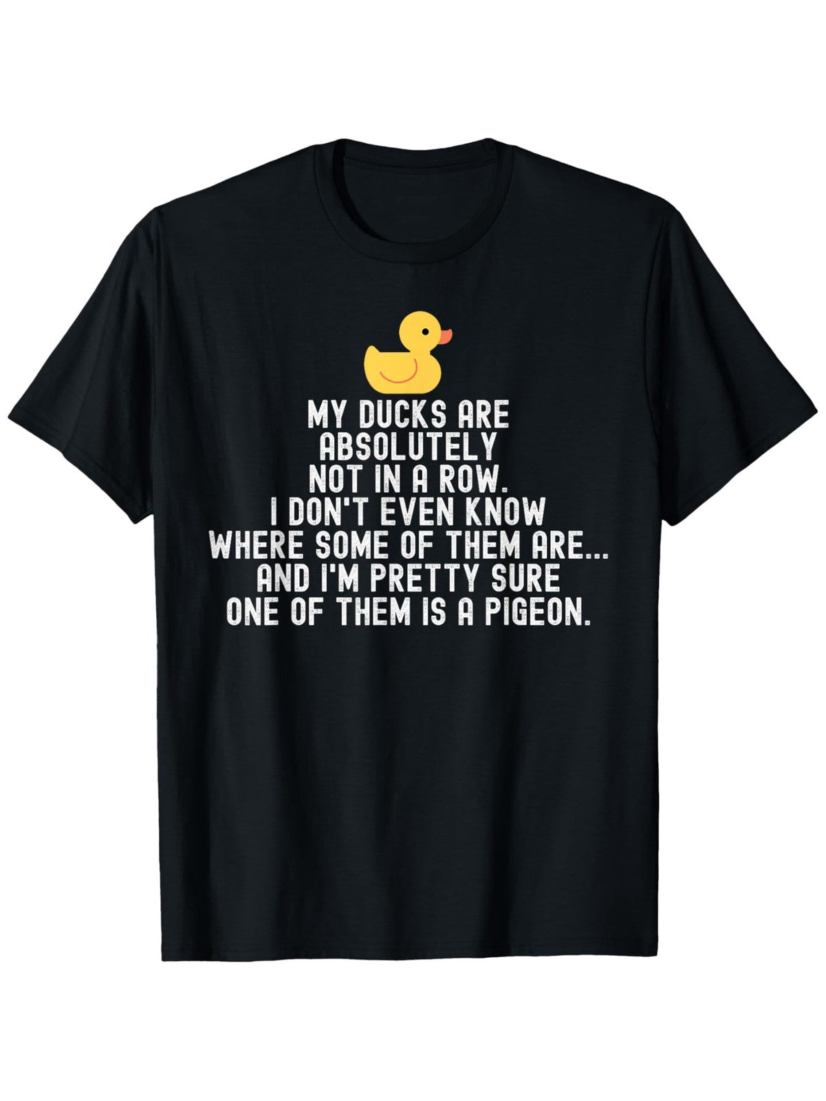 My Ducks Not In Row Pigeon Funny Sarcastic Humor Casual Gift Unisex Tee