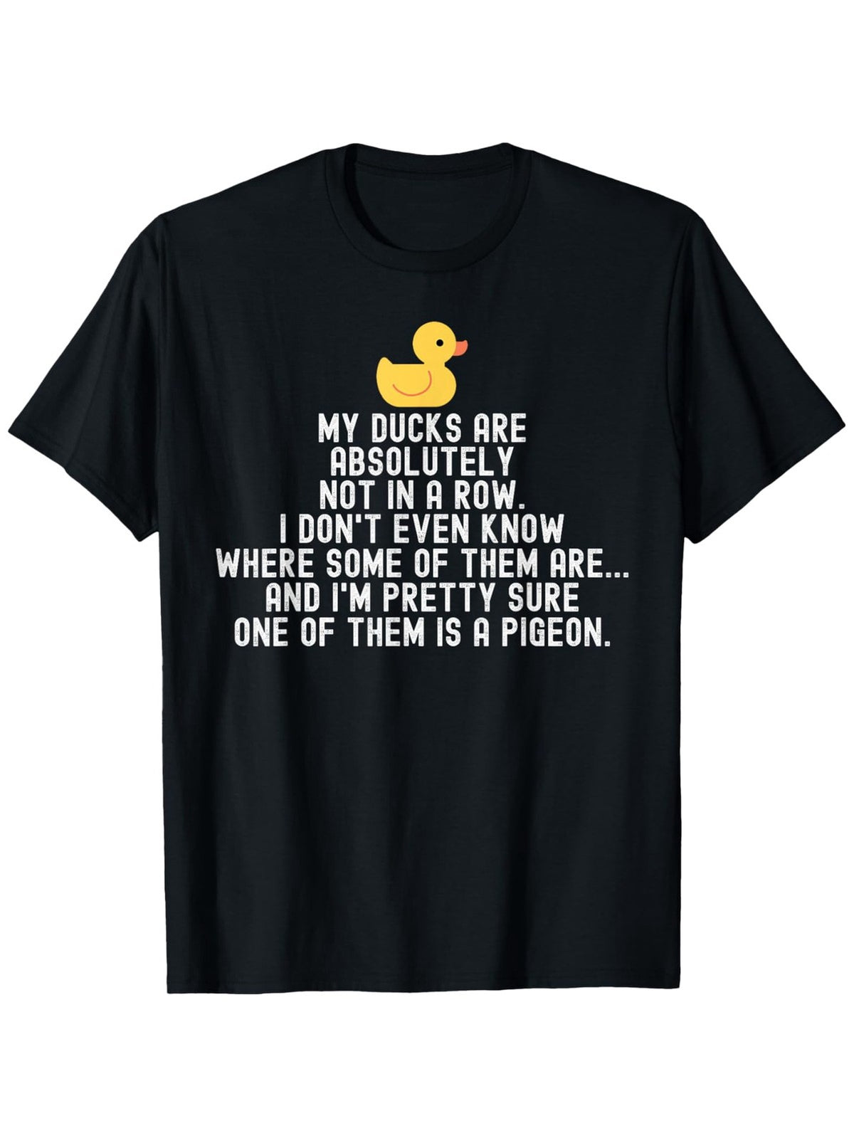 My Ducks Not In Row Pigeon Funny Sarcastic Humor Casual Gift Unisex Tee