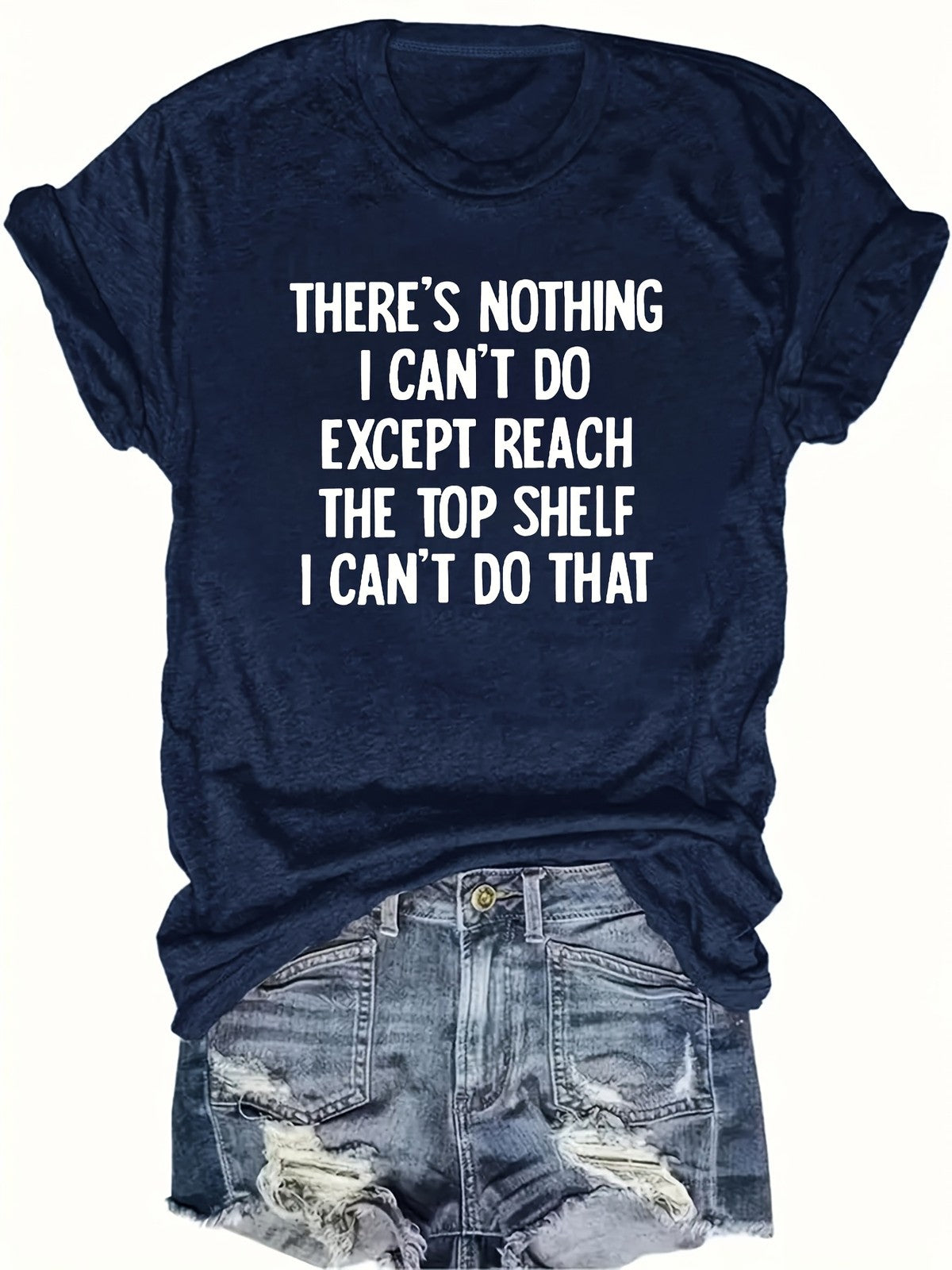 Nothing I Can't Do Except Reach The Top Shelf Funny Short Joke Unisex Tee